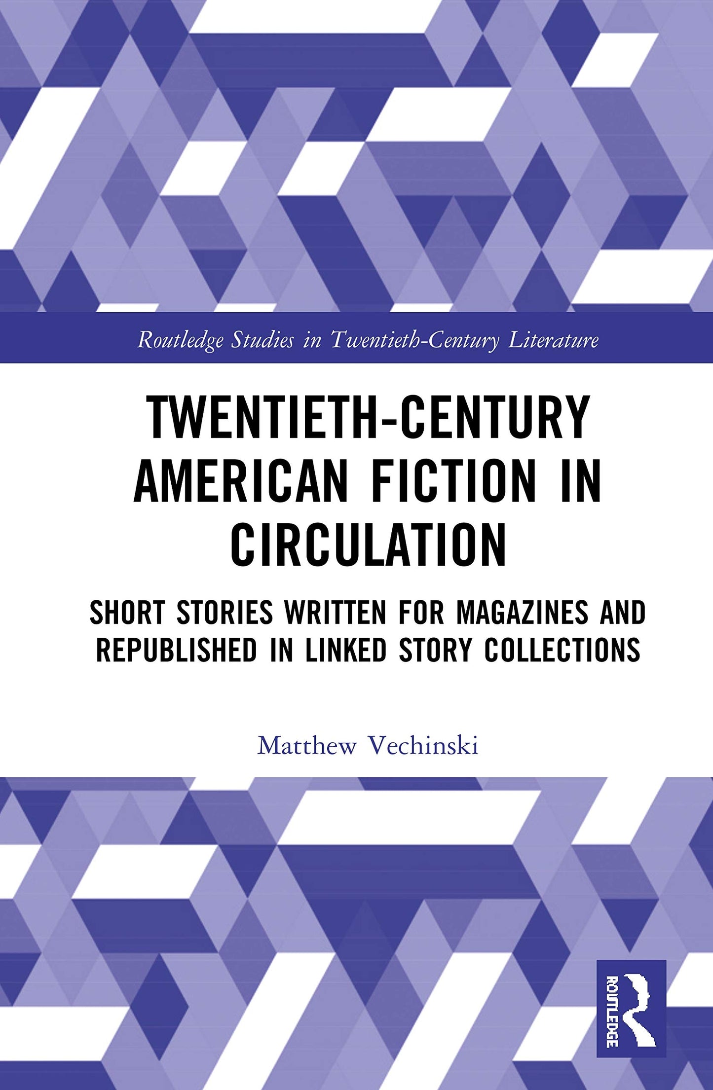 Twentieth-Century American Fiction in Circulation: Short Stories Written for Magazines and Republished in Linked Story Collections (Routledge Studies in Twentieth-Century Literature)