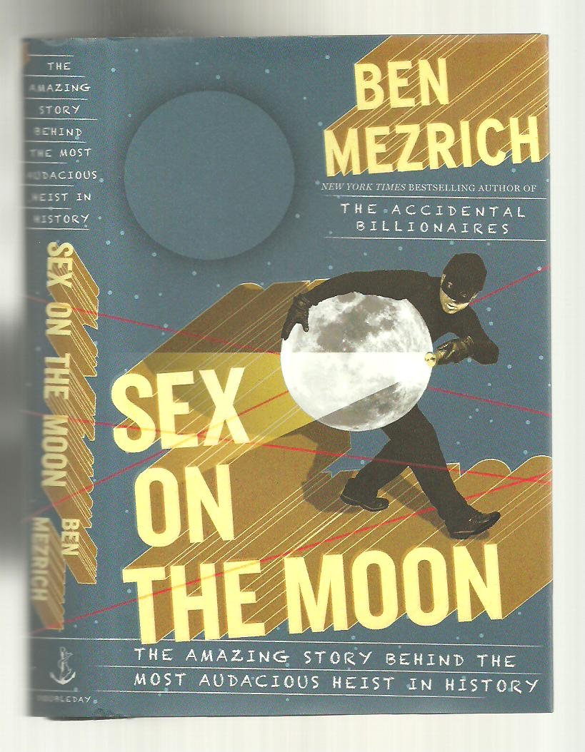 Sex on the Moon: The Amazing Story Behind the Most Audacious Heist in History
