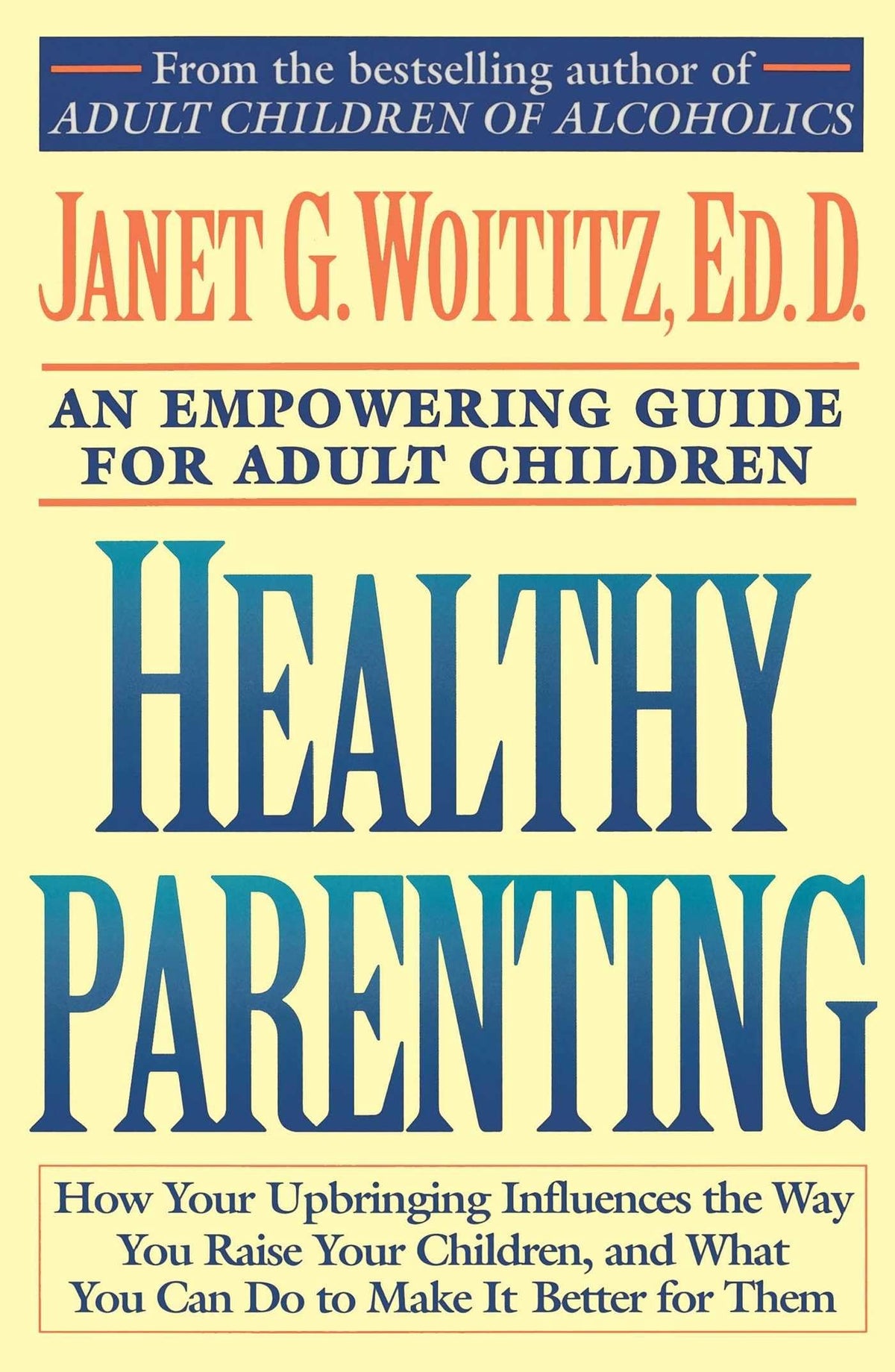 Healthy Parenting: How Your Upbringing Influences the Way You Raise Your Children, and What You Can Do to Make It Better for Them