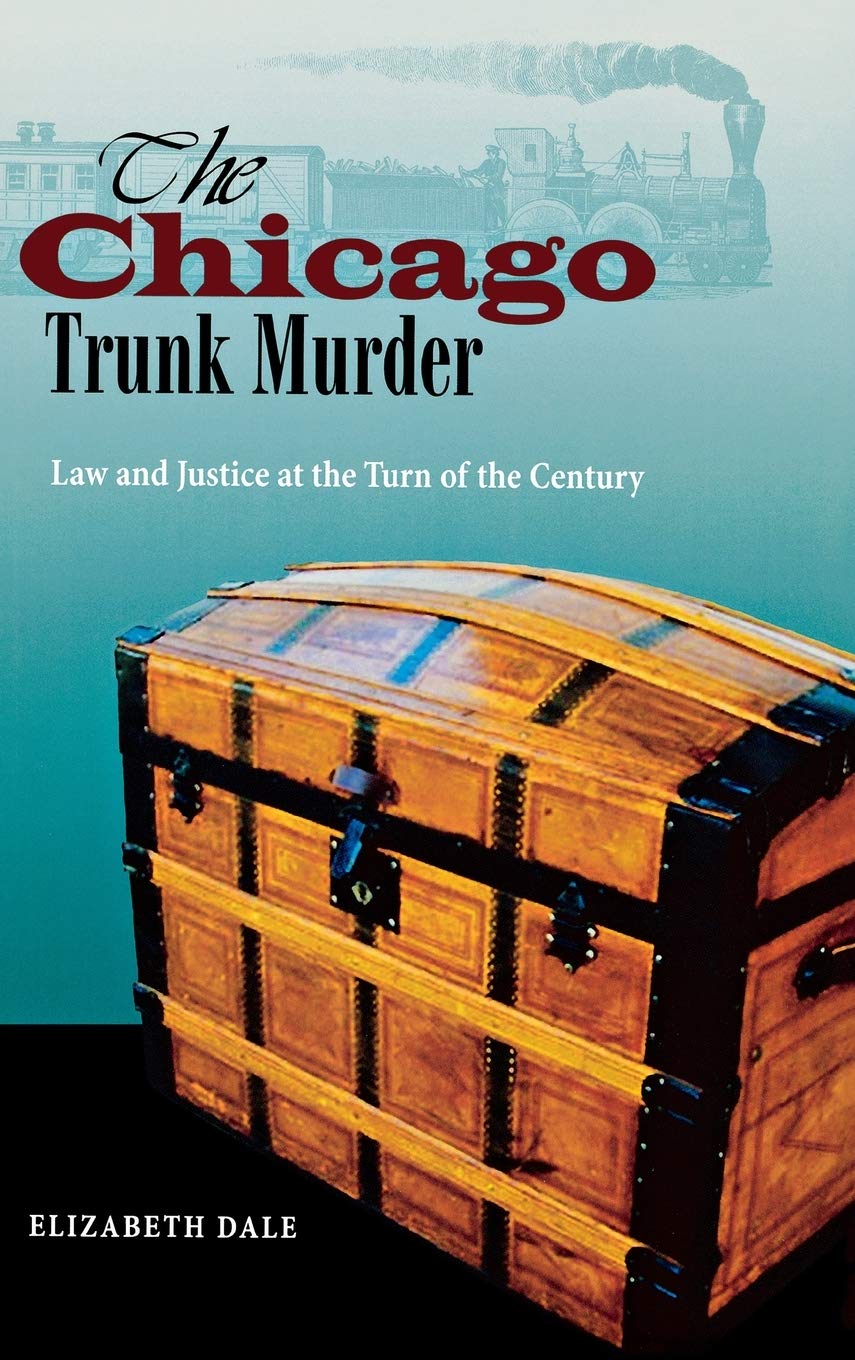 The Chicago Trunk Murder: Law and Justice at the Turn of the Century