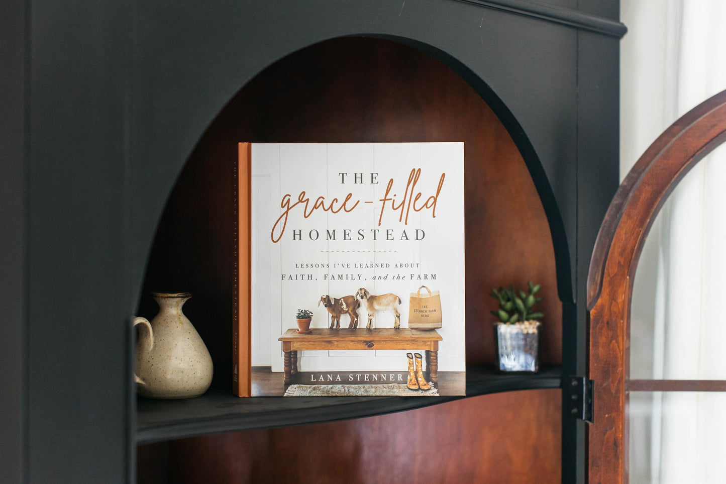 The Grace-Filled Homestead: Lessons I've Learned about Faith, Family, and the Farm
