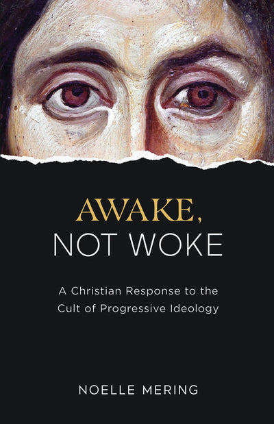 Awake, Not Woke: A Christian Response to the Cult of Progres