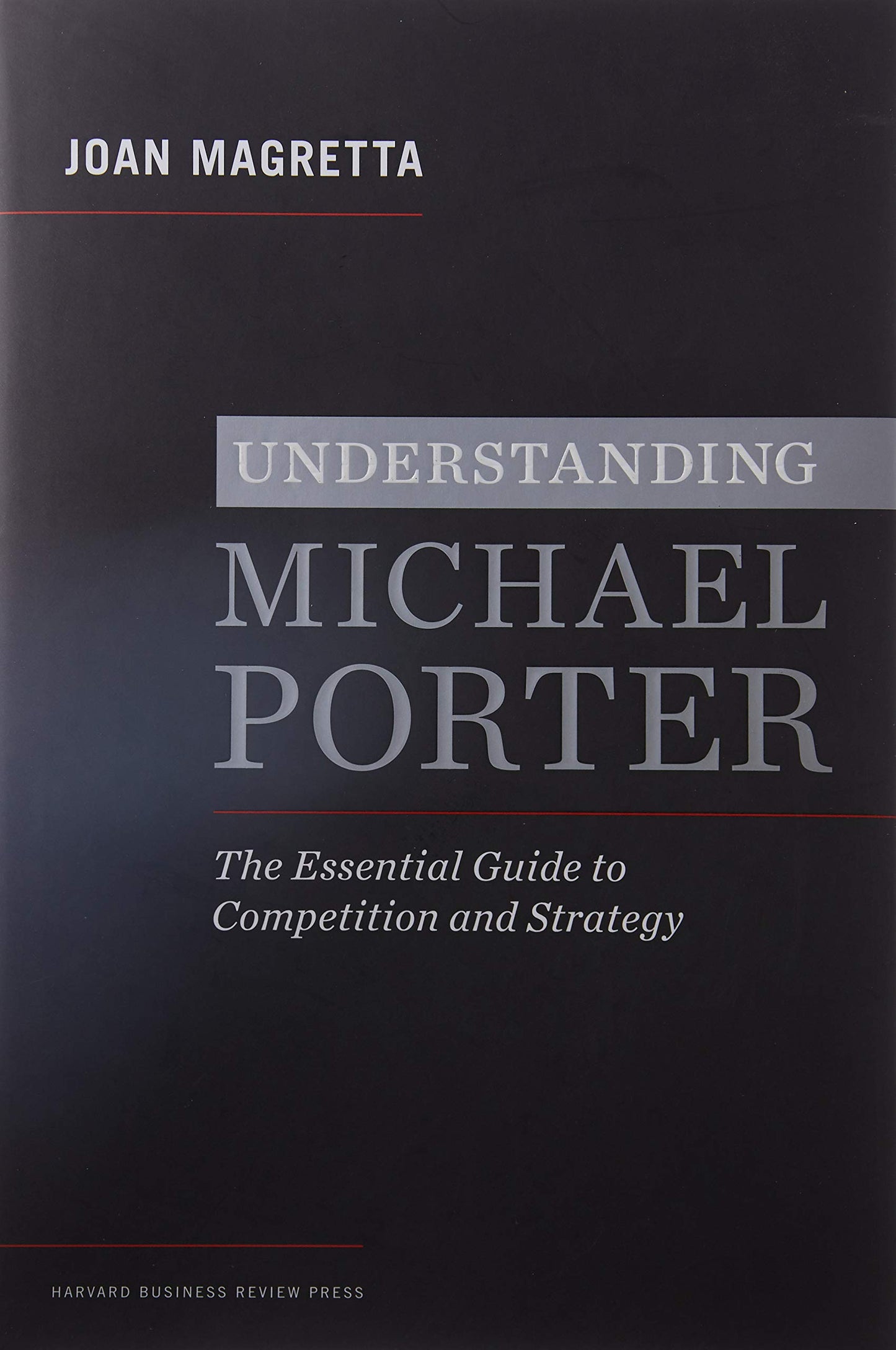 Understanding Michael Porter: The Essential Guide to Competi