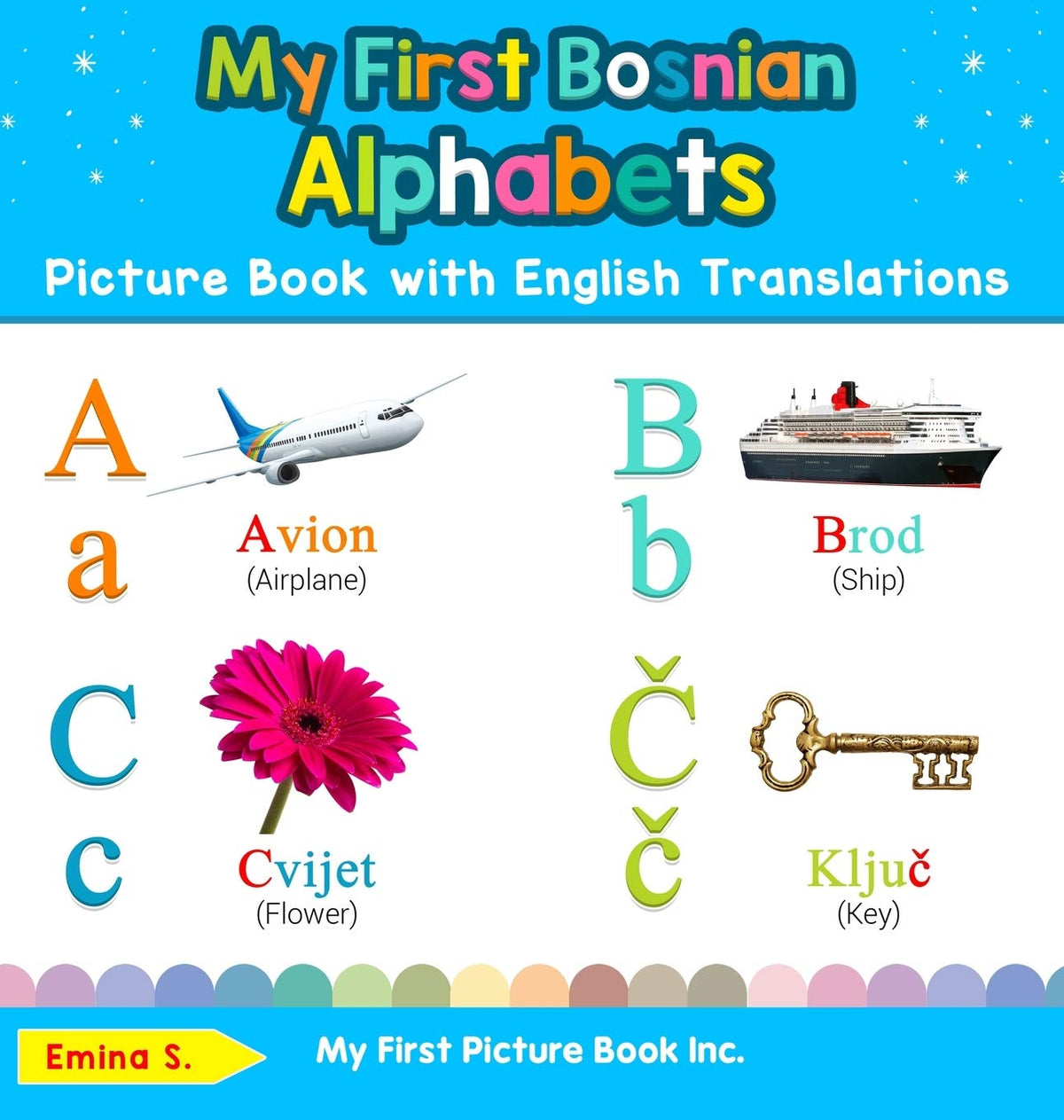 My First Bosnian Alphabets Picture Book with English Translations: Bilingual Early Learning & Easy Teaching Bosnian Books for Kids (Teach & Learn Basic Bosnian Words for Children)