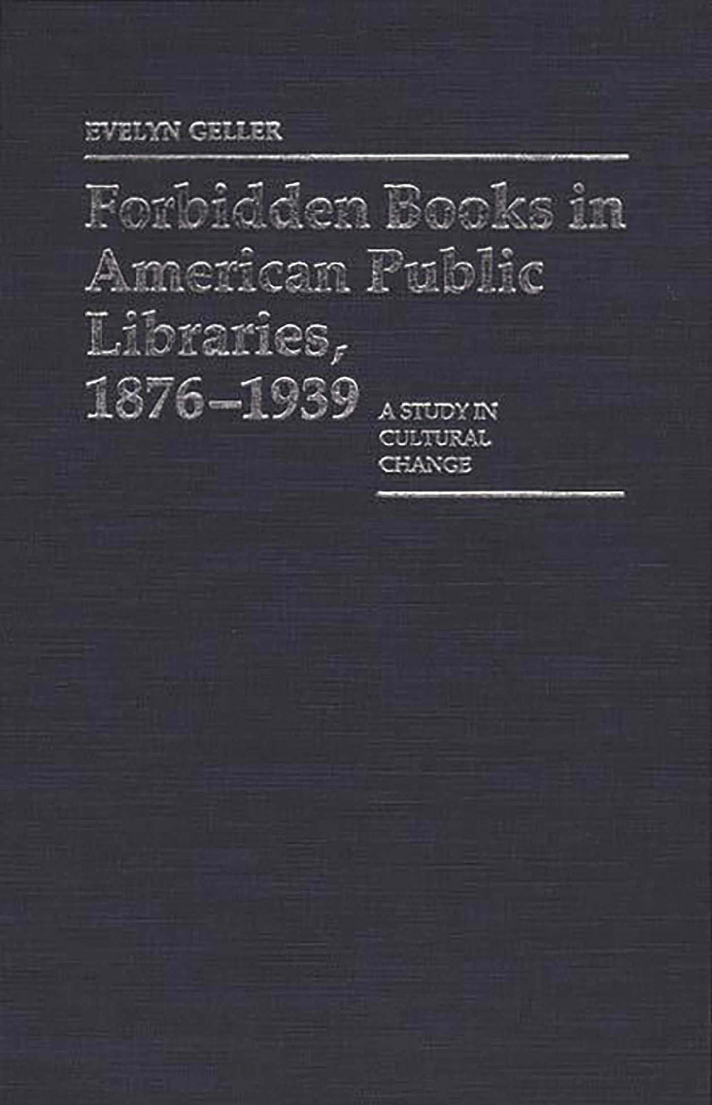 Forbidden Books in American Public Libraries, 1876-1939: A Study in Cultural Change (Contributions in Librarianship and Information Science)
