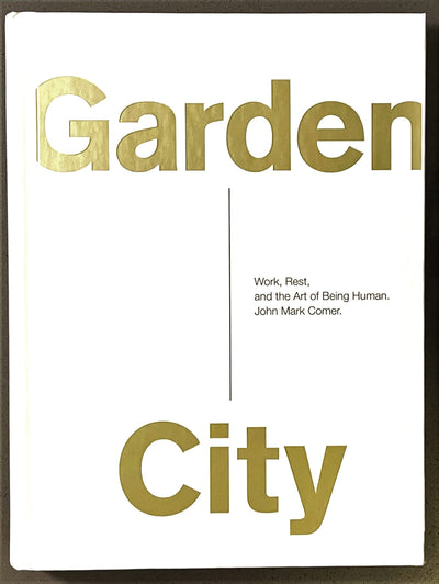 Garden City: Work, Rest, and the Art of Being Human. by Come