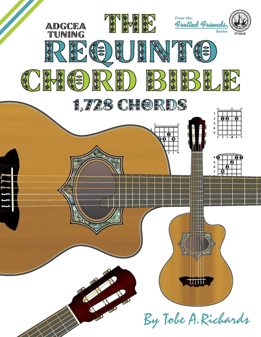 The Requinto Chord Bible: ADGCEA Standard Tuning 1,728 Chords (Fretted Friends)