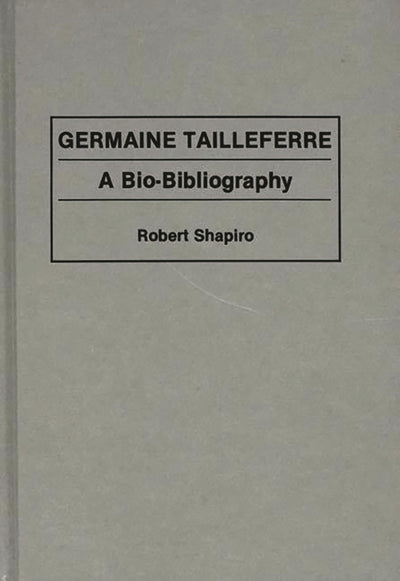 Germaine Tailleferre: A Bio-Bibliography (Bio-Bibliographies in Music)