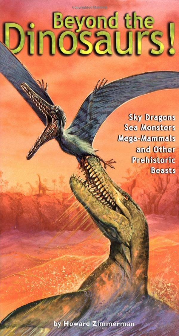 Beyond the Dinosaurs: Sky Dragons Sea Monsters Mega-mammals And Other Prehistoric Beasts