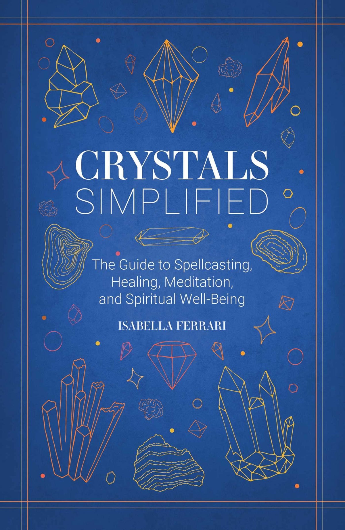Crystals Simplified: The Guide to Spellcasting, Healing, Meditation, and Spiritual Well-Being - For Reducing Anxiety and Manifesting Harmony (Simplified Series)