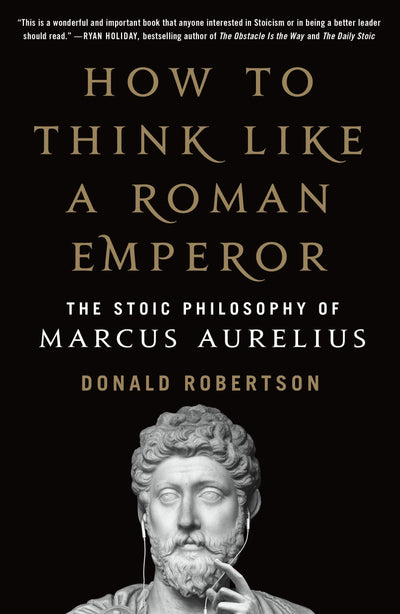 How to Think Like a Roman Emperor by Donald J. Robertson