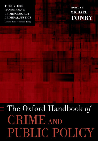 The Oxford Handbook of Crime and Public Policy (Oxford Handbooks)