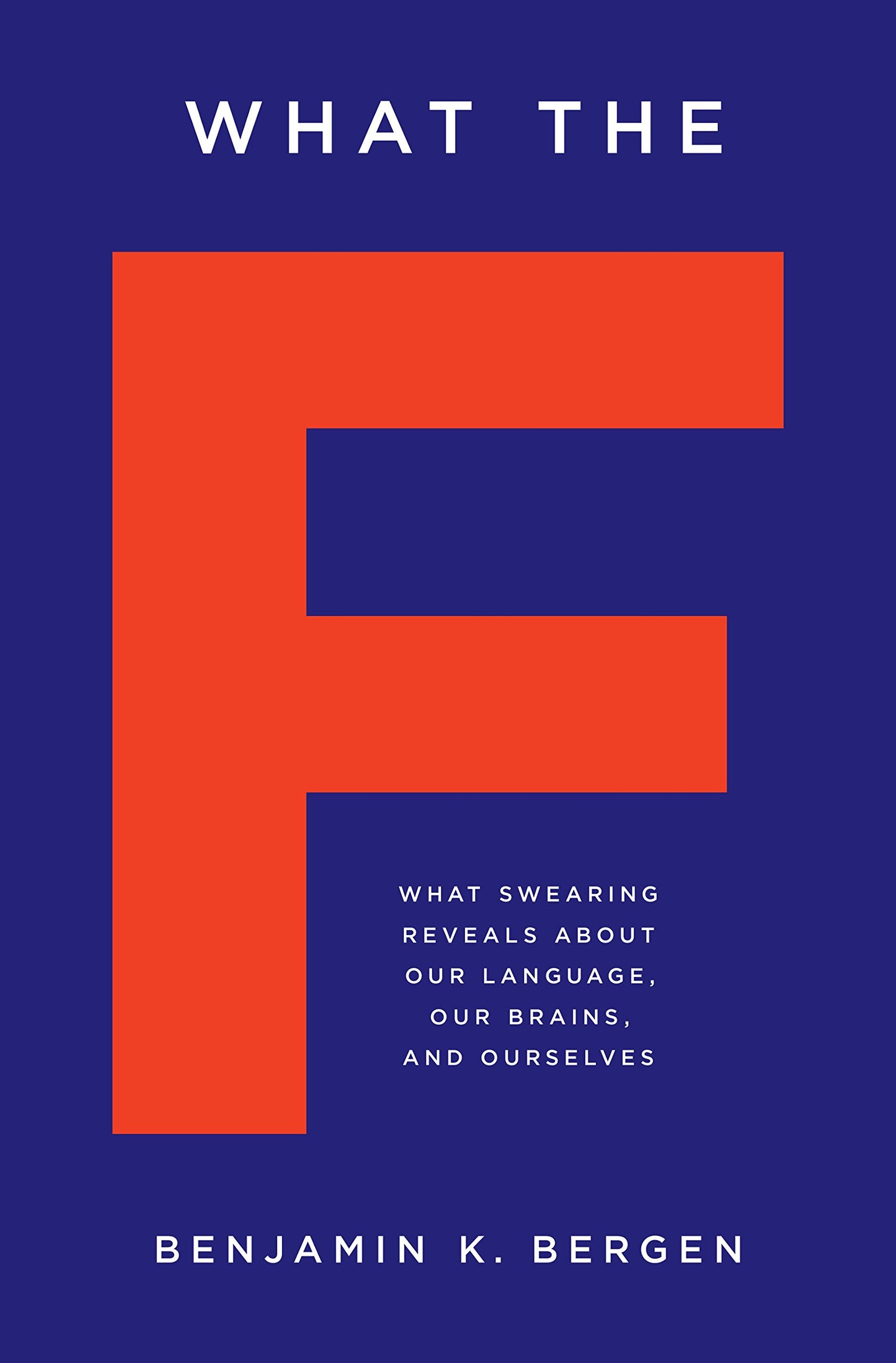 What the F: What Swearing Reveals About Our Language, Our Br