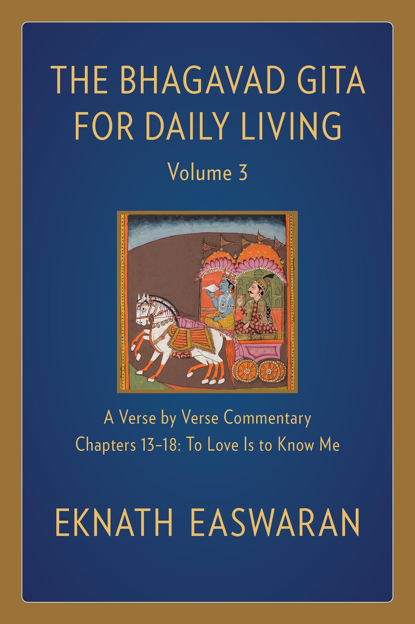 The Bhagavad Gita for Daily Living, Volume 3: A Verse-by-Verse Commentary: Chapters 13-18 To Love Is to Know Me