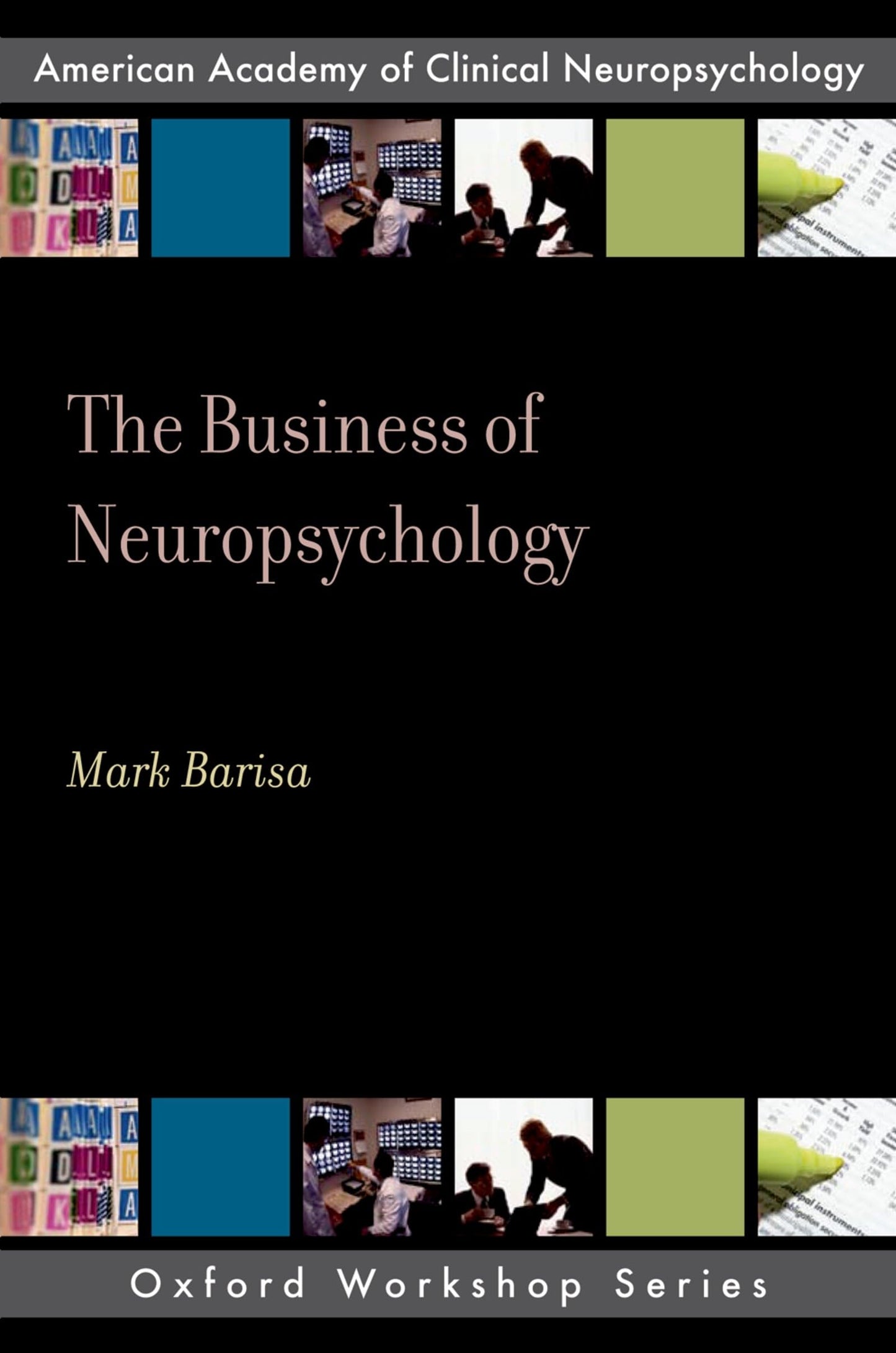 The Business of Neuropsychology (Oxford Workshop Series): American Academy of Clinical Neuropsychology (AACN Workshop Series)