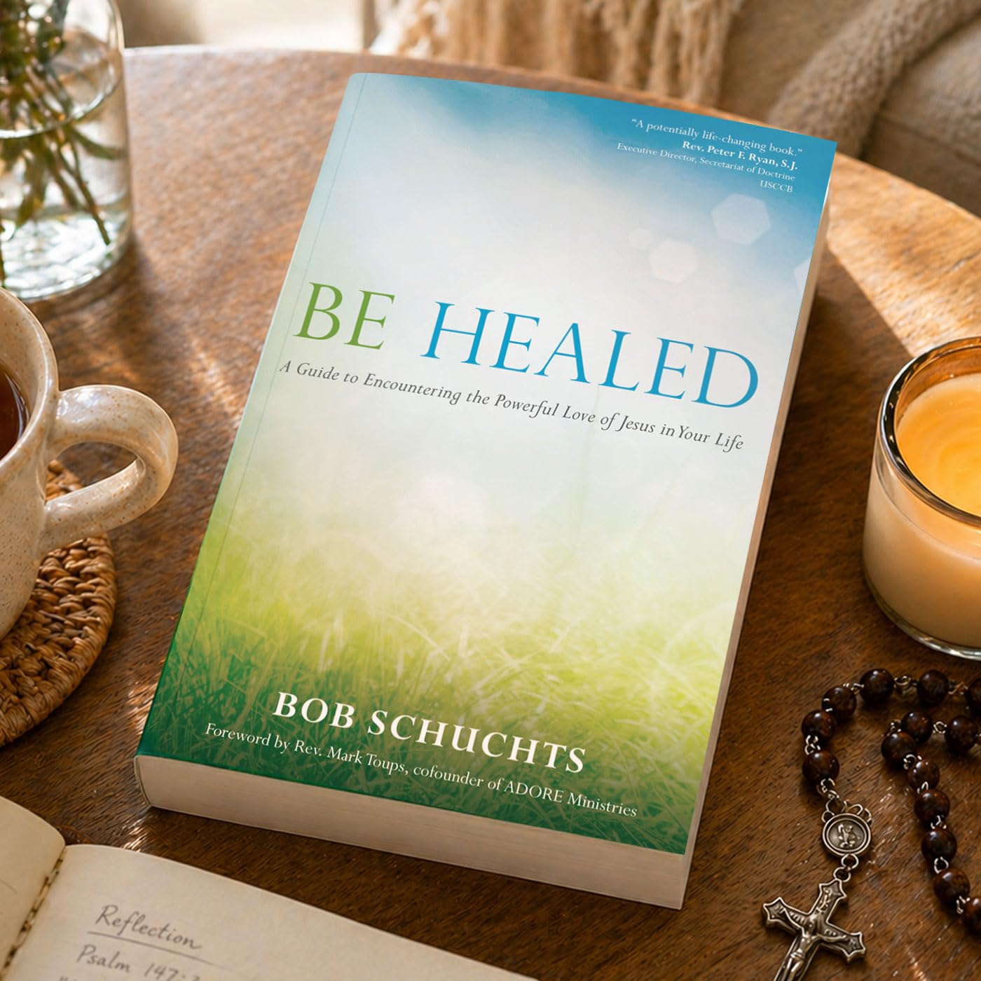 Be Healed: A Guide to Encountering the Powerful Love of Jesus in Your Life