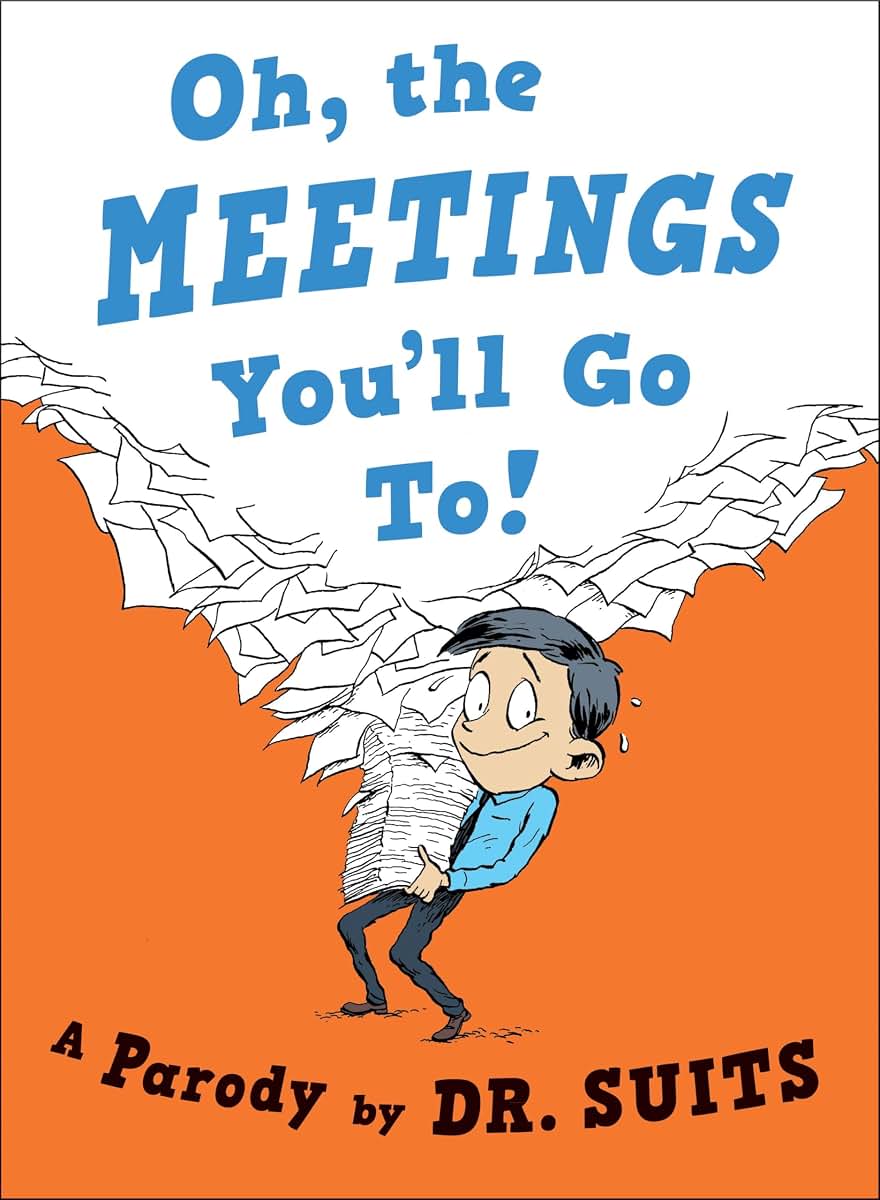 Oh, The Meetings You'll Go To!: A Parody
