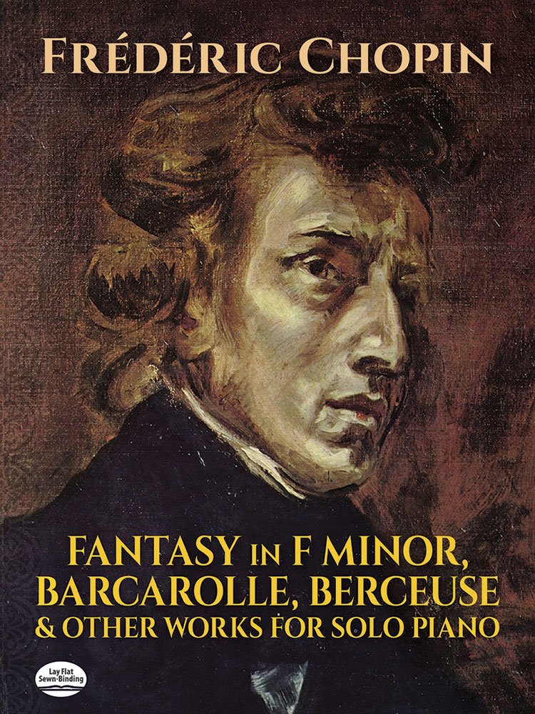 Fantasy in F Minor, Barcarolle, Berceuse and Other Works for Solo Piano (Dover Classical Piano Music)
