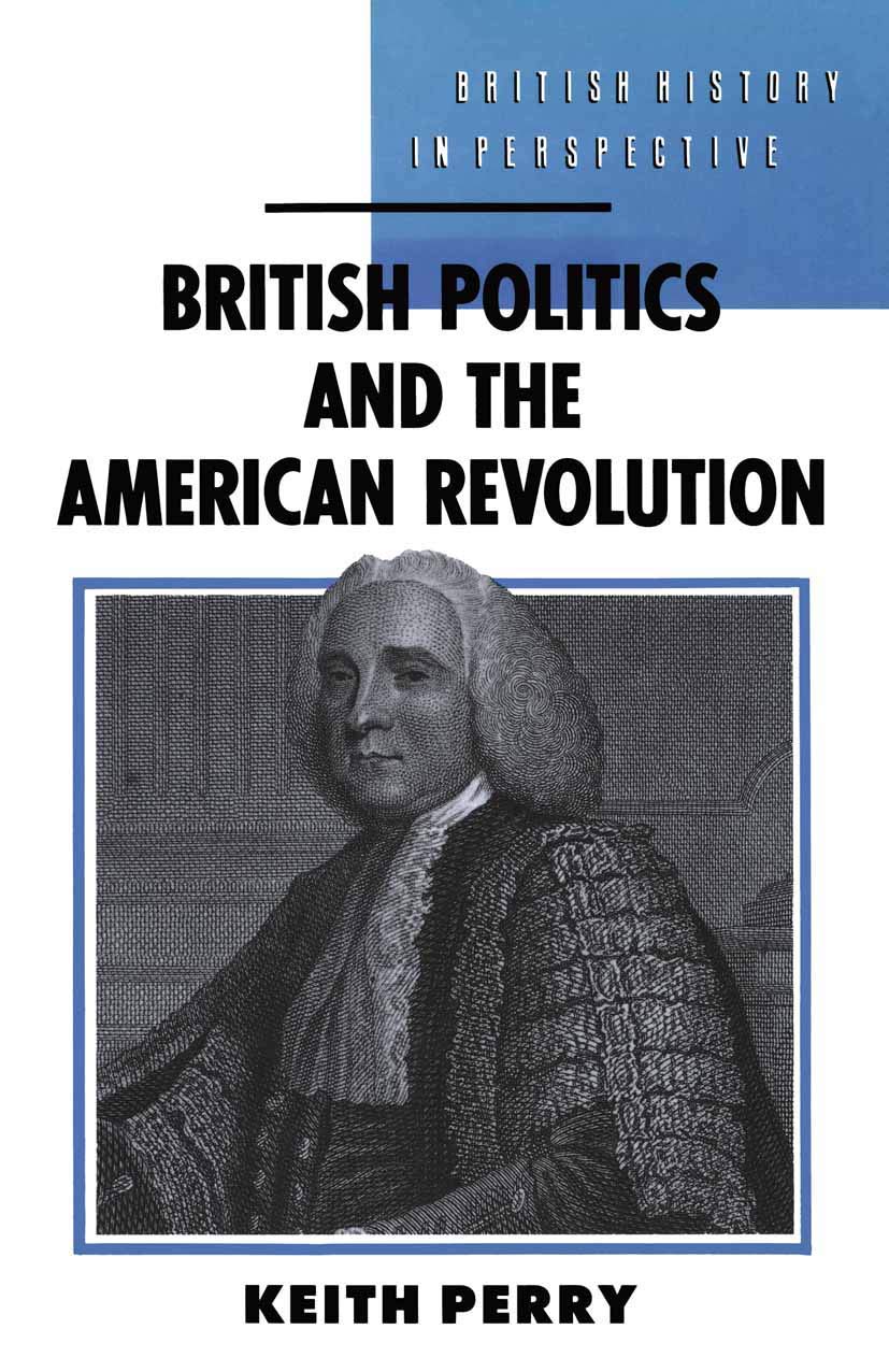 British Politics and the American Revolution (British History in Perspective, 4)