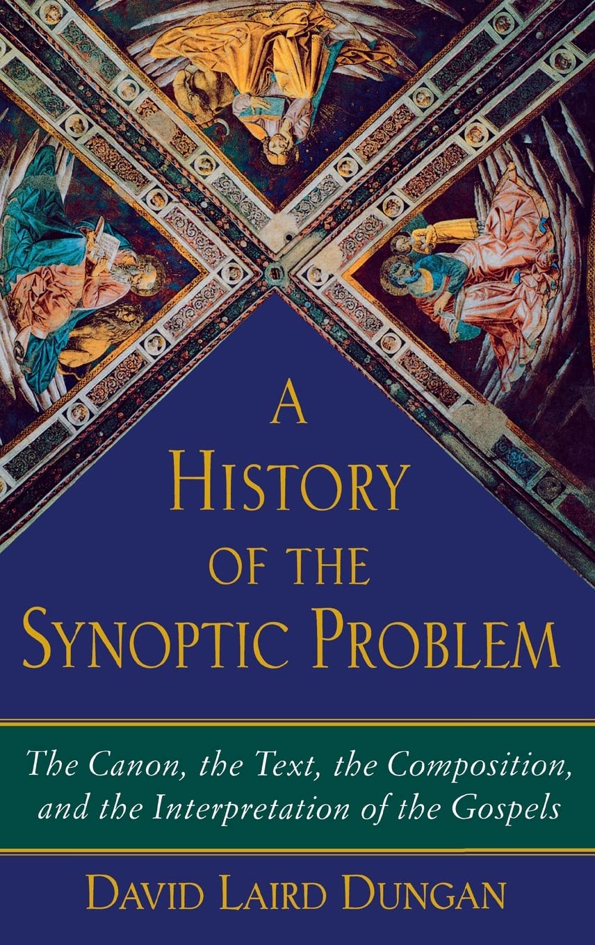 A History of the Synoptic Problem: The Canon, the Text, the Composition, and the Interpretation of the Gospels (The Anchor Yale Bible Reference Library)