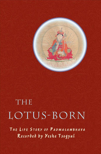 The Lotus-Born: The Life Story of Padmasambhava by Yeshe Tso
