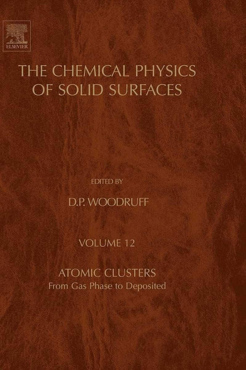 Atomic Clusters: From Gas Phase to Deposited (Volume 12) (The Chemical Physics of Solid Surfaces, Volume 12)