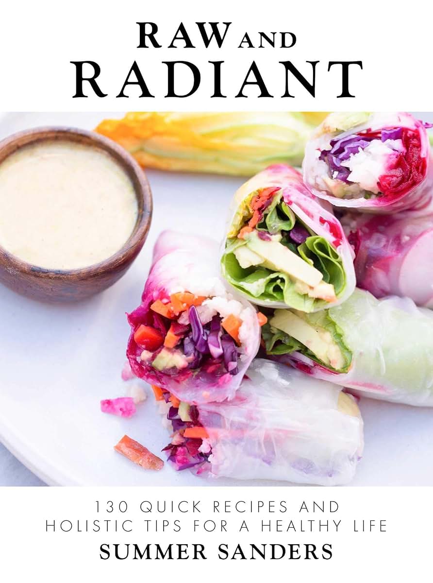 Raw and Radiant: 130 Quick Recipes and Holistic Tips for a Healthy Life