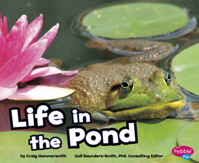 Life in a Pond (Pebble Plus: Habitats Around the World)