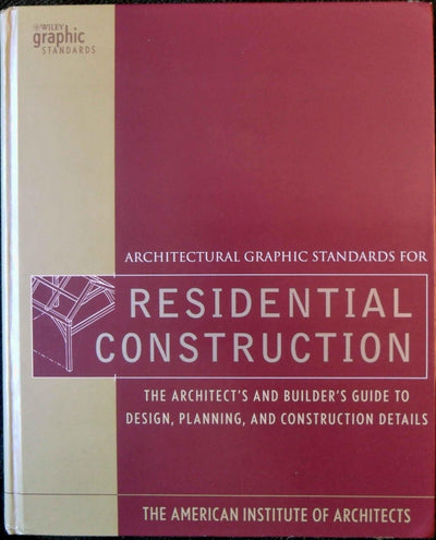 Architectural Graphic Standards for Residential Construction: The Architect's and Builder's Guide to Design, Planning, and Construction Details (Ramsey/Sleeper Architectural Graphic Standards Series)