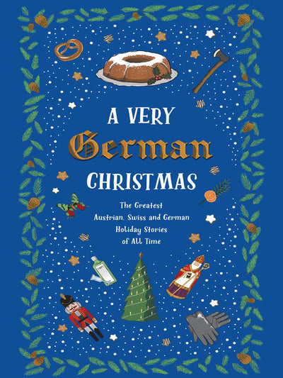 A Very German Christmas: The Greatest Austrian, Swiss and German Holiday Stories of All Time (Very Christmas, 5)
