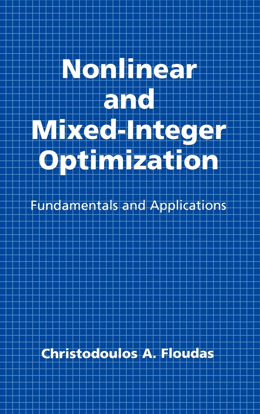 Nonlinear and Mixed-Integer Optimization: Fundamentals and Applications (Topics in Chemical Engineering)