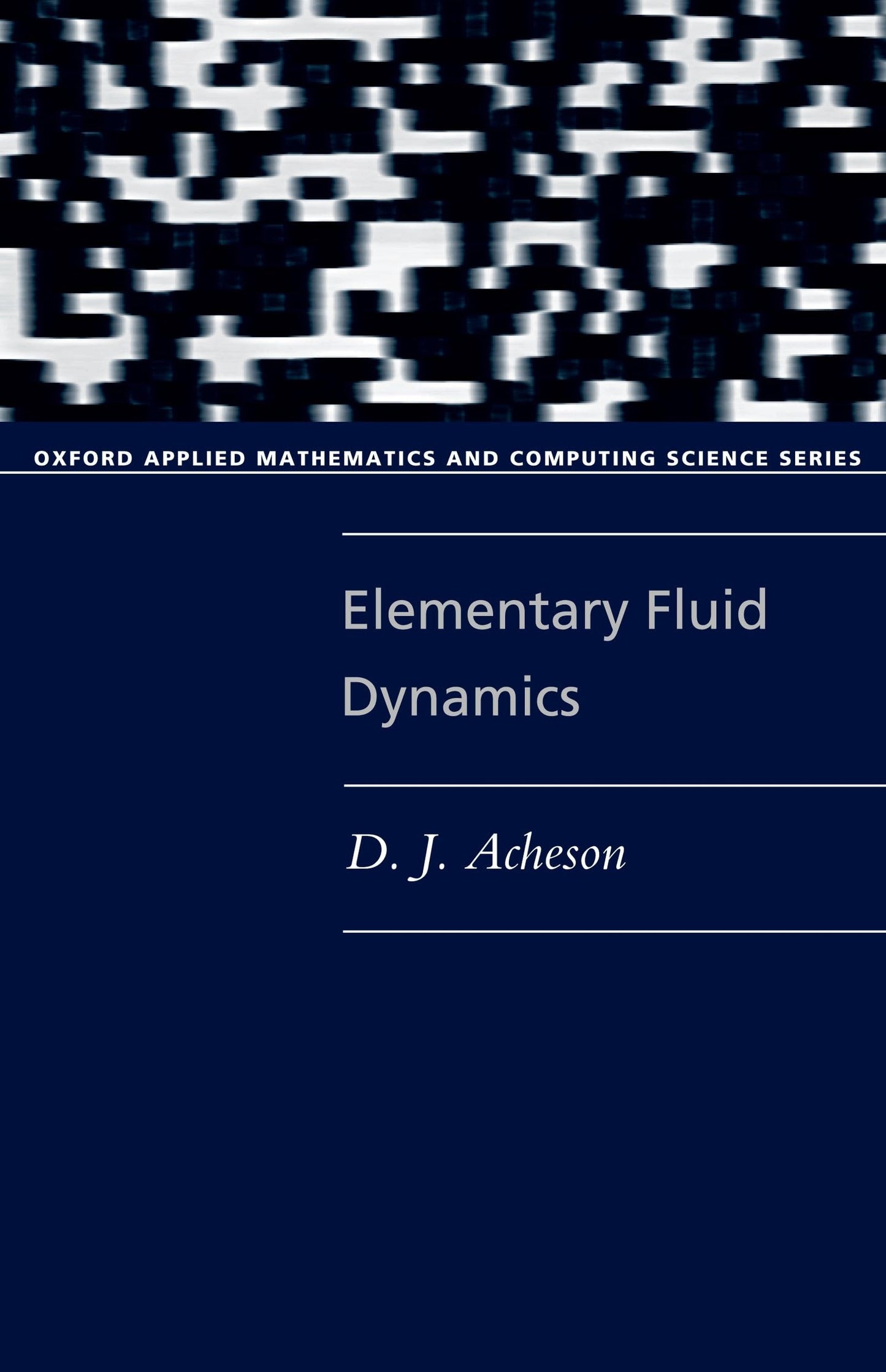 Elementary Fluid Dynamics (Oxford Applied Mathematics and Computing Science Series)