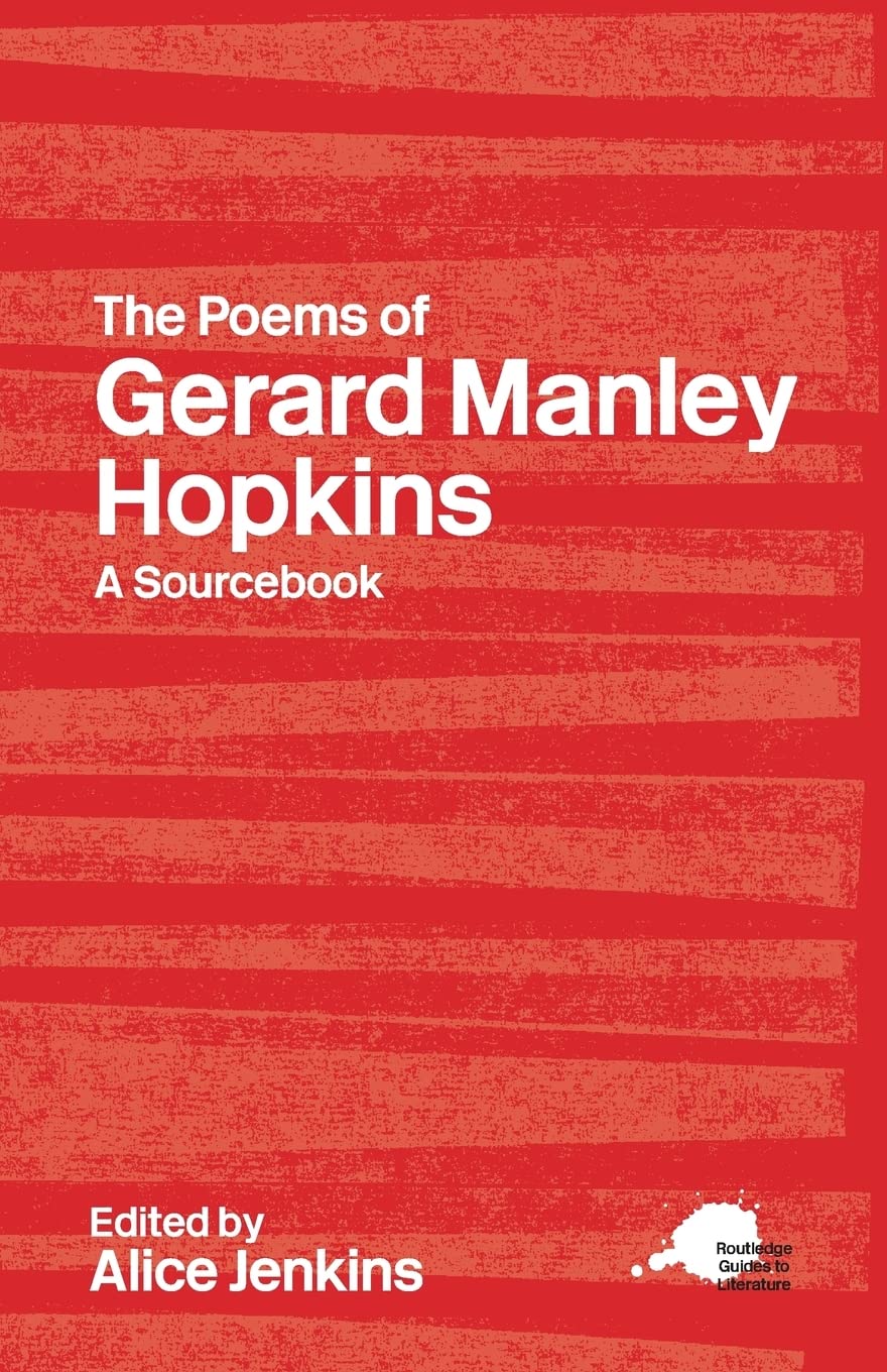 The Poems of Gerard Manley Hopkins: A Sourcebook (Routledge Guides to Literature)