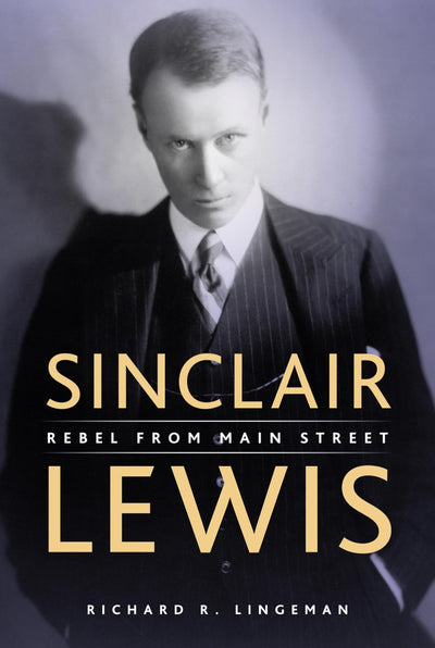 Sinclair Lewis: Rebel From Main Street