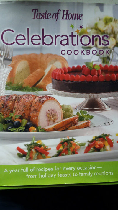 Taste of Home: Celebrations Cookbook- A Year Full of Recipes for Every Occasion- from Holiday Feasts to Family Reunions