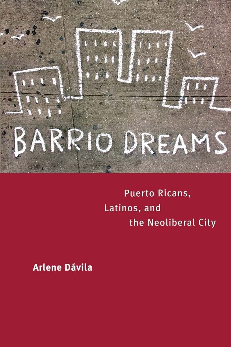 Barrio Dreams: Puerto Ricans, Latinos, and the Neoliberal City