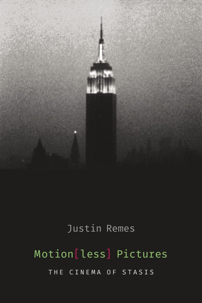 Motion(less) Pictures: The Cinema of Stasis (Film and Culture Series)