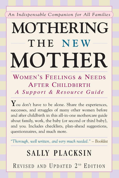 Mothering the New Mother: Women's Feelings & Needs After Childbirth: A Support and Resource Guide - A Comprehensive Postpartum Handbook for Family, Work, and Baby