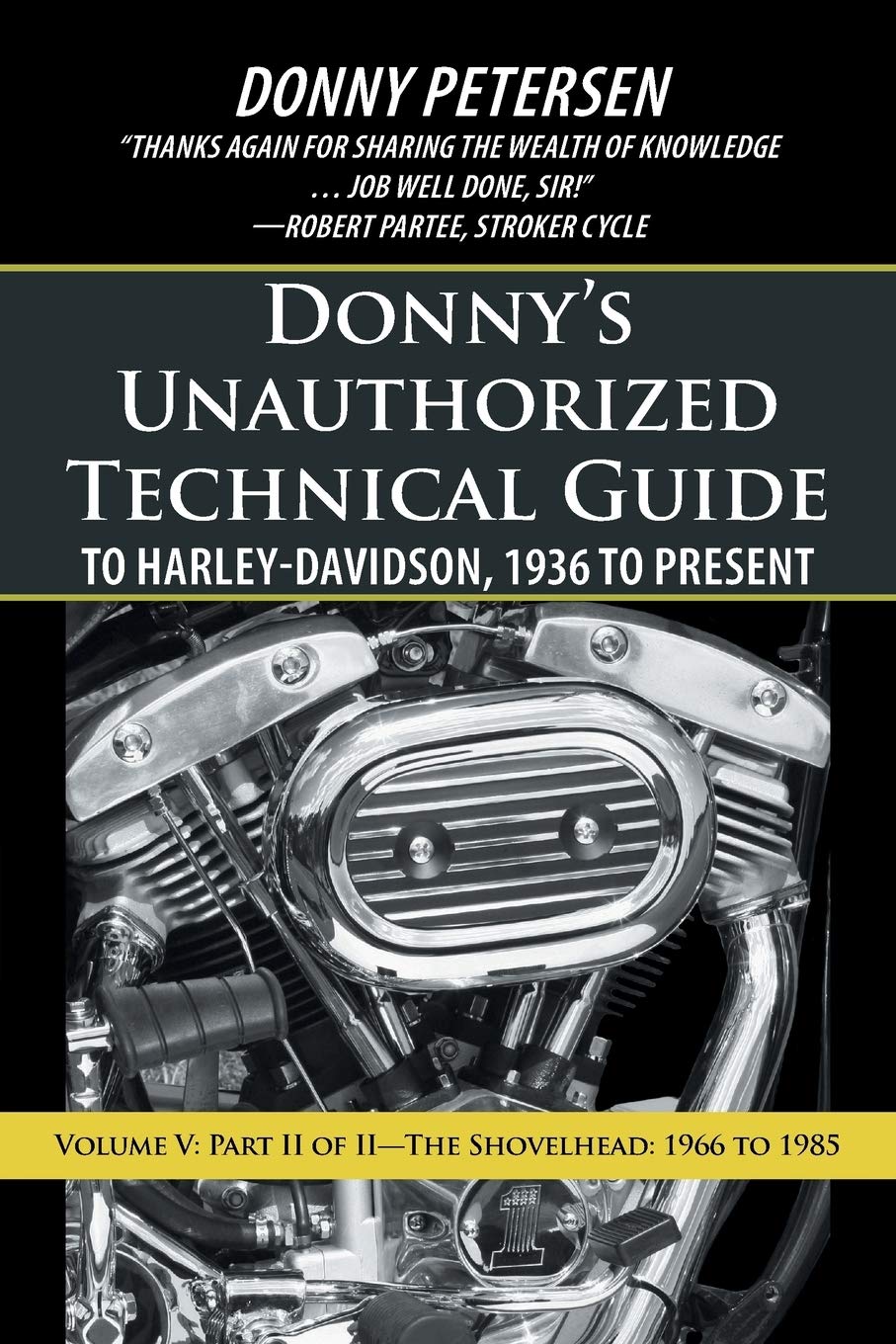 Donny s Unauthorized Technical Guide to Harley-Davidson, 1936 to Present: Volume V: Part II of II The Shovelhead: 1966 to 1985