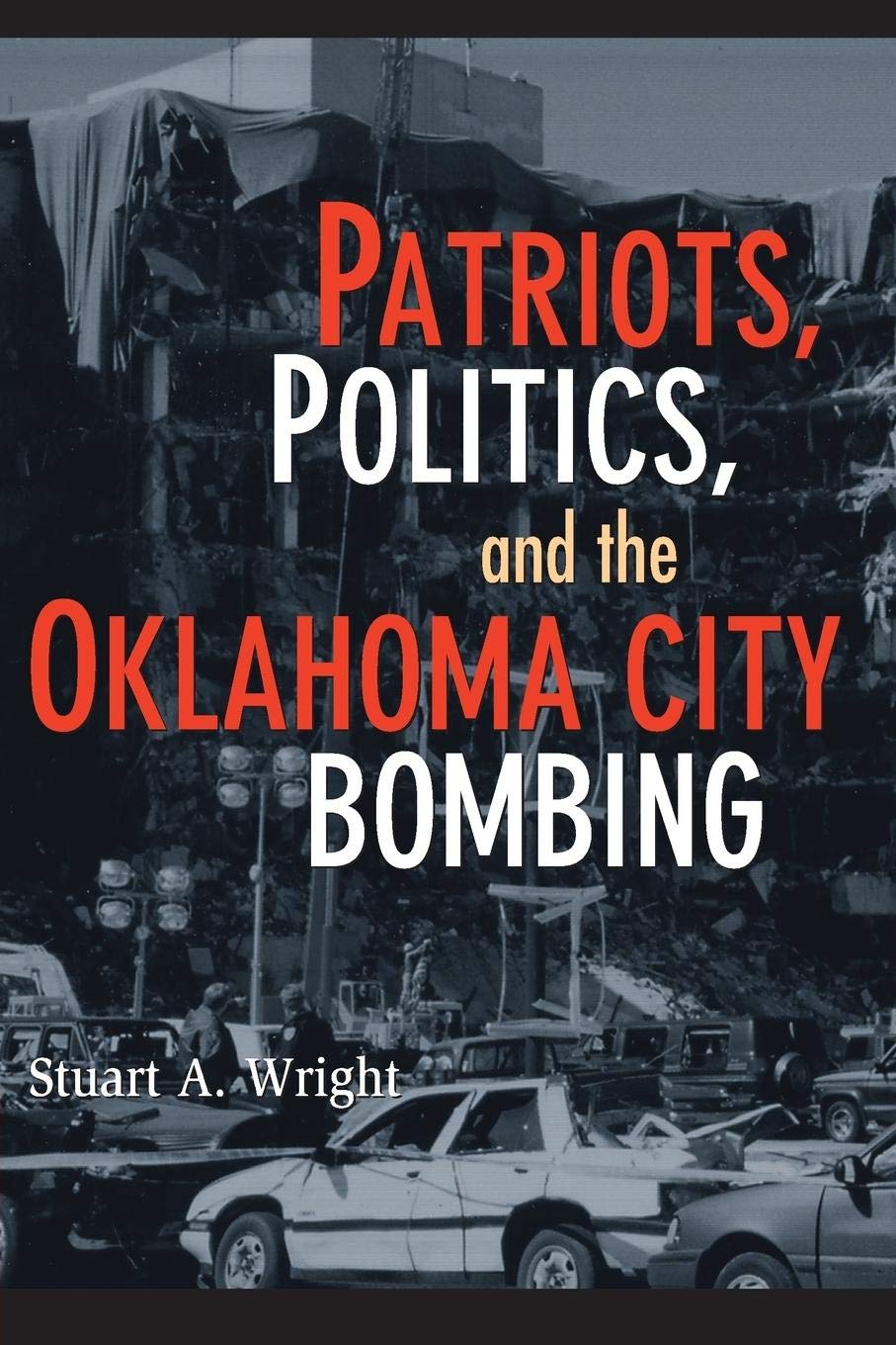 Patriots, Politics, and the Oklahoma City Bombing (Cambridge Studies in Contentious Politics)