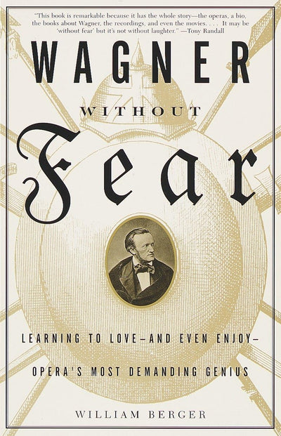 Wagner Without Fear: Learning to Love--and Even Enjoy--Opera