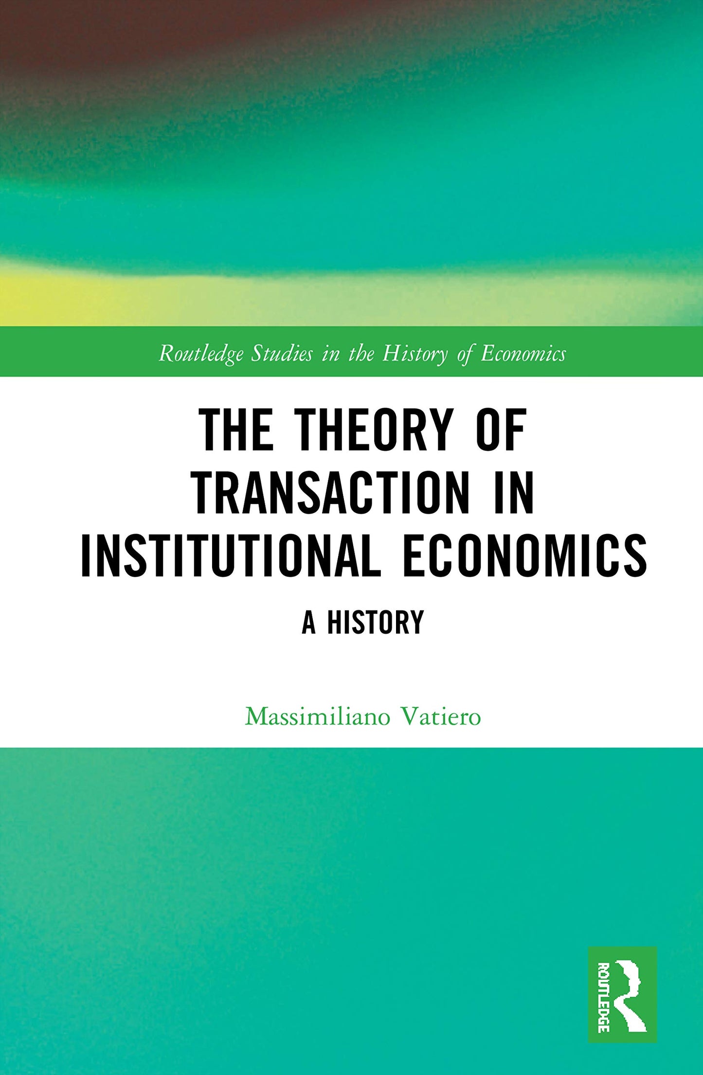 The Theory of Transaction in Institutional Economics: A History (Routledge Studies in the History of Economics)
