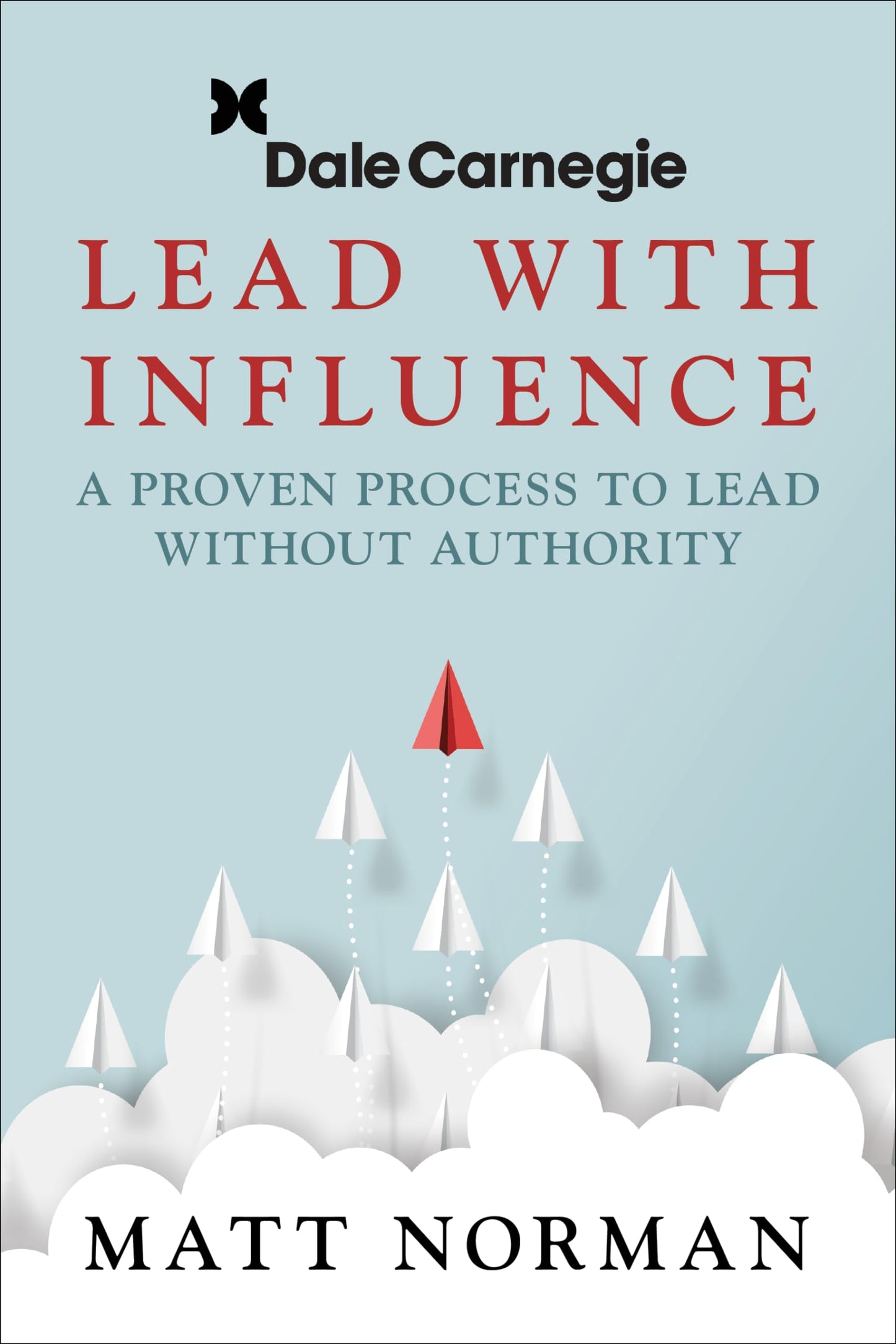 Dale Carnegie & Associates Presents Lead With Influence: A Proven Process To Lead Without Authority