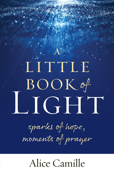A Little Book of Light: Sparks of Hope, Moments of Prayer