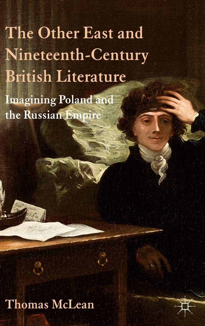 The Other East and Nineteenth-Century British Literature: Imagining Poland and the Russian Empire