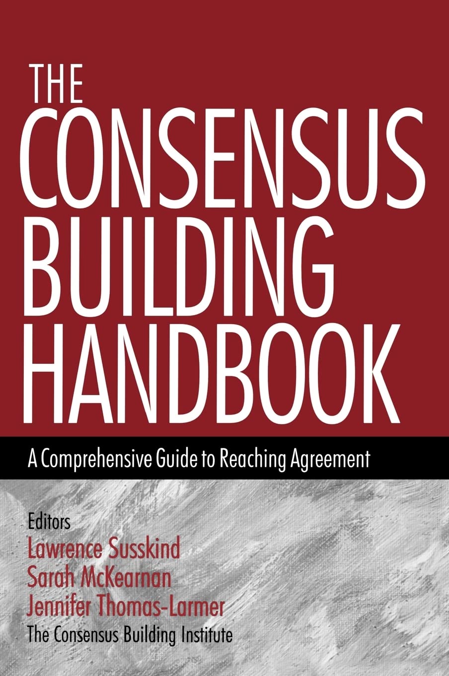 The Consensus Building Handbook: A Comprehensive Guide to Re