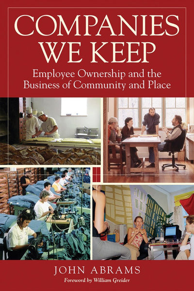Companies We Keep: Employee Ownership and the Business of Community and Place, 2nd Edition