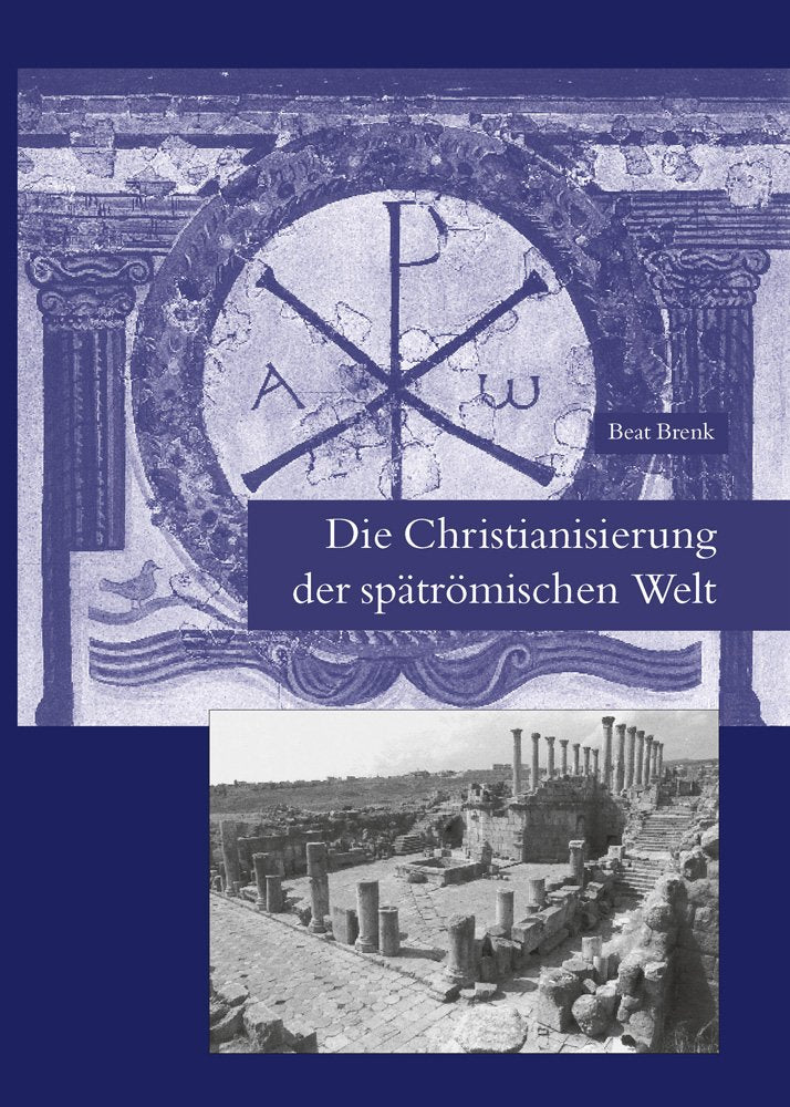 Die Christianisierung der spatromischen Welt: Stadt, Land, Haus, Kirche und Kloster in fruhchristlicher Zeit (Spatantike - Fruhes Christentum - Byzanz) (German Edition)