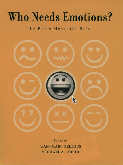 Who Needs Emotions?: The Brain Meets the Robot (Series in Affective Science)