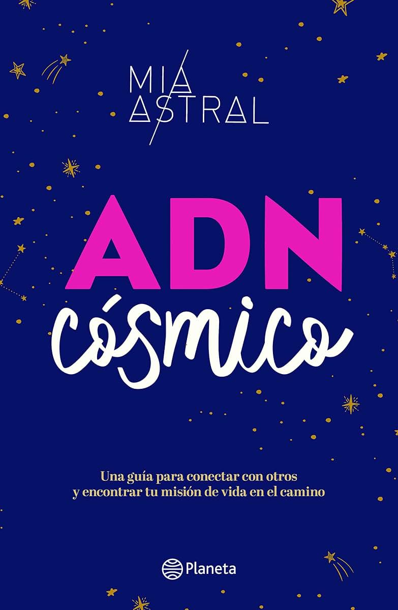 ADN csmico: Una gua para conectar con otros y encontrar tu misin de vida en el camino / Cosmic DNA (Spanish Edition)